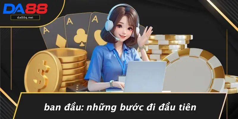 Ban Đầu: Những Bước Đi Đầu Tiên