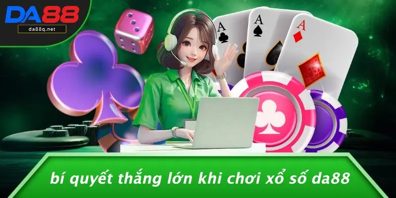 Bí Quyết Thắng Lớn Khi Chơi Xổ Số DA88