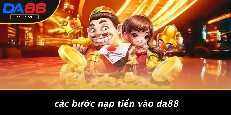 Các Bước Nạp Tiền Vào DA88