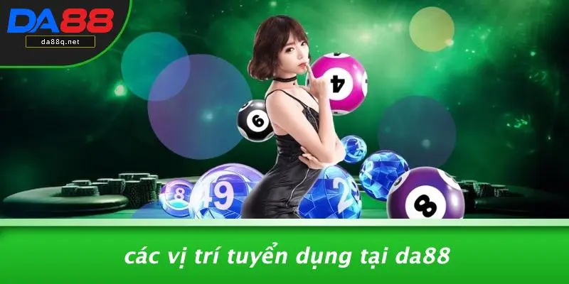 Các Vị Trí Tuyển Dụng Tại DA88