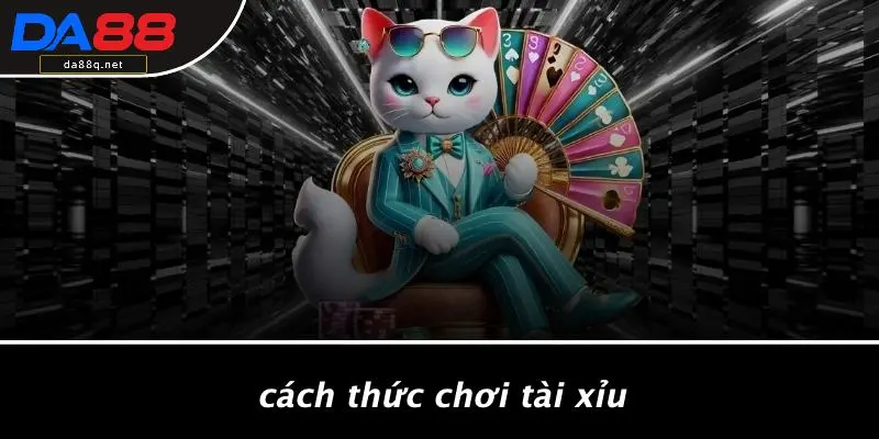 Cách Thức Chơi Tài Xỉu