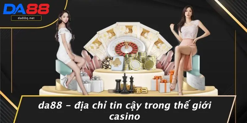 DA88 - Địa Chỉ Tin Cậy Trong Thế Giới Casino