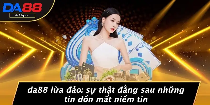 Da88 Lừa Đảo