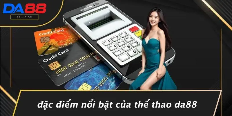 Đặc Điểm Nổi Bật Của Thể Thao DA88