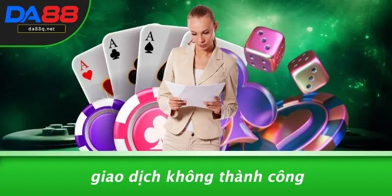 Giao Dịch Không Thành Công