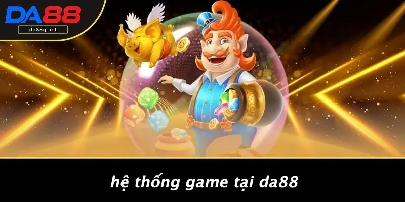Hệ Thống Game Tại DA88