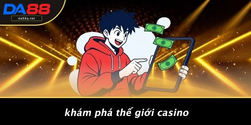 Khám Phá Thế Giới Casino