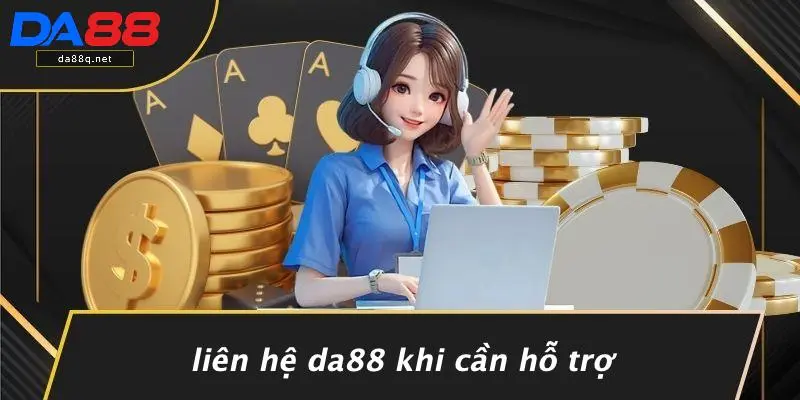 Liên Hệ DA88 Khi Cần Hỗ Trợ