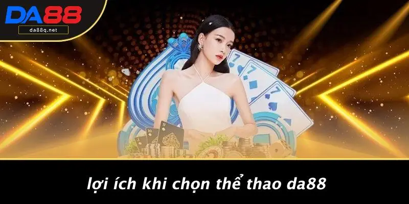 Lợi Ích Khi Chọn Thể Thao DA88
