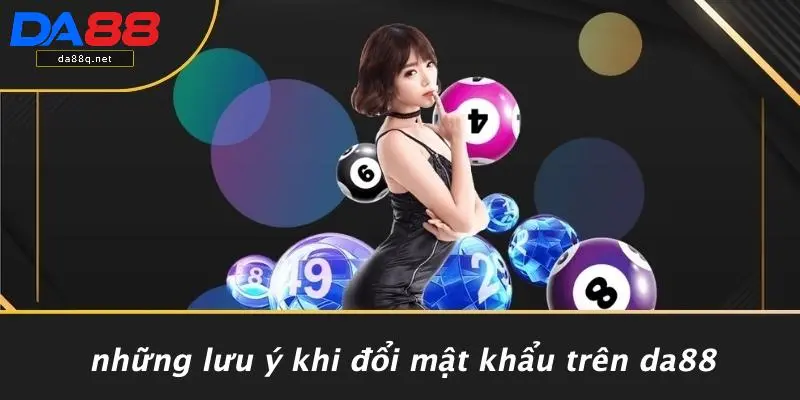 Những Lưu Ý Khi Đổi Mật Khẩu Trên DA88