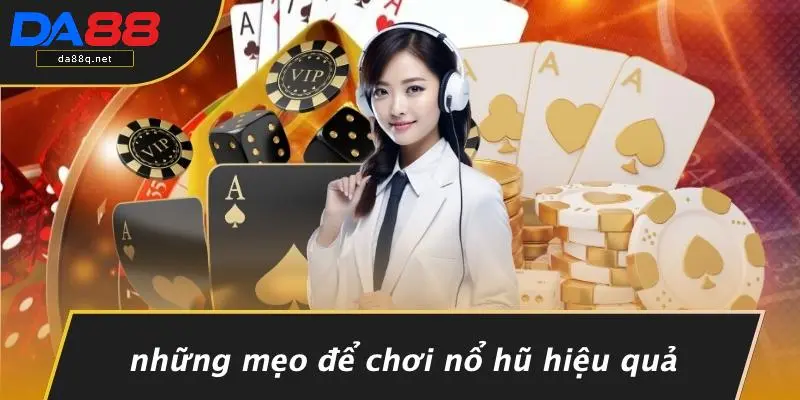 Những Mẹo Để Chơi Nổ Hũ Hiệu Quả