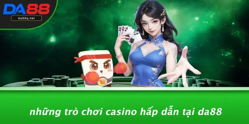 Những Trò Chơi Casino Hấp Dẫn Tại DA88