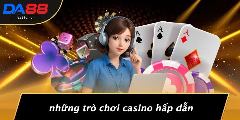 Những Trò Chơi Casino Hấp Dẫn