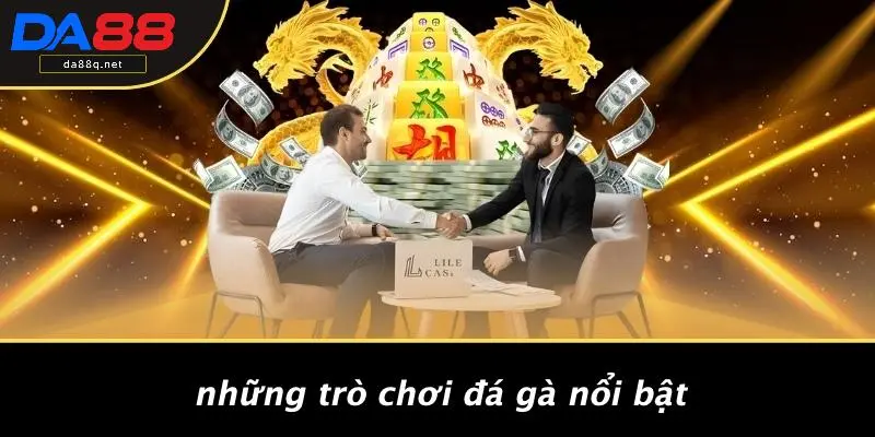 Những Trò Chơi Đá Gà Nổi Bật