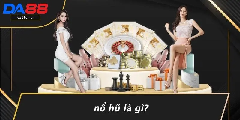 Nổ Hũ Là Gì?