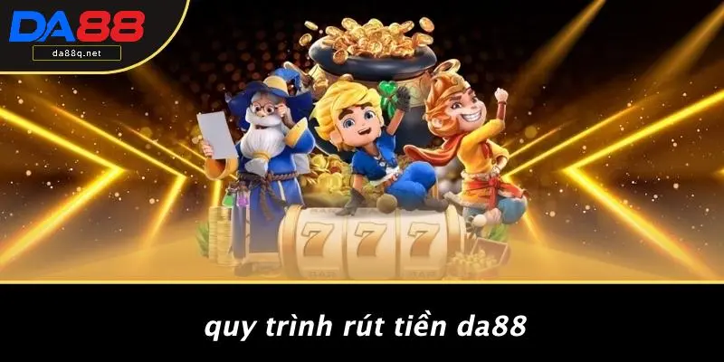 Quy Trình Rút Tiền DA88