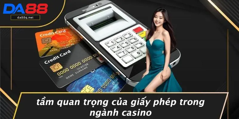 Tầm Quan Trọng Của Giấy Phép Trong Ngành Casino