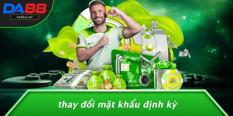 Thay Đổi Mật Khẩu Định Kỳ