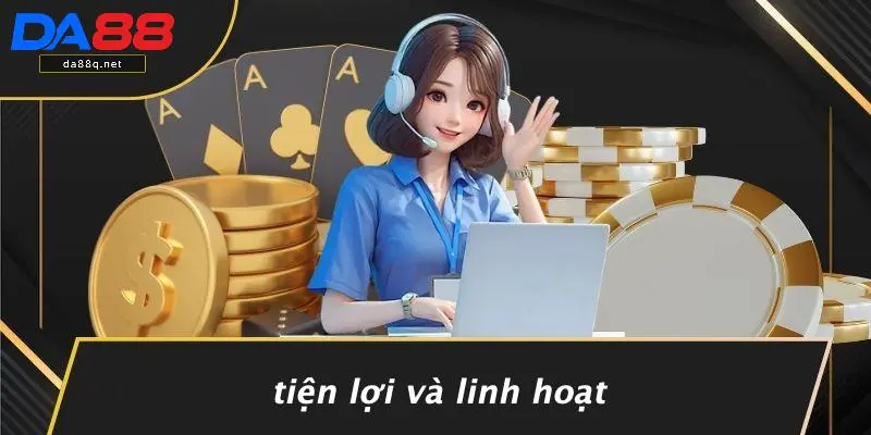 Tiện Lợi Và Linh Hoạt